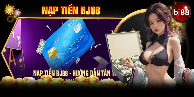 Nạp tiền vào BJ88 bằng phương thức hiện đại